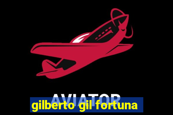 gilberto gil fortuna